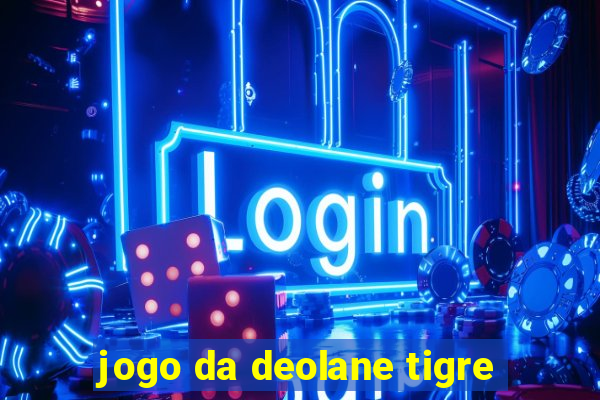 jogo da deolane tigre